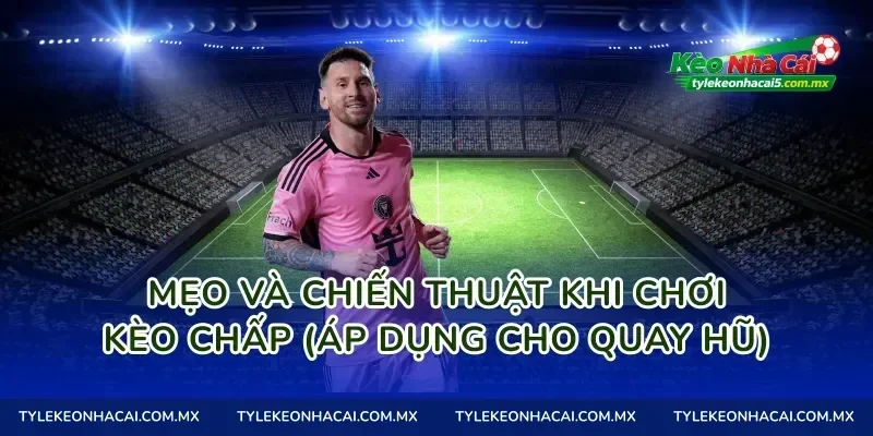 Mẹo và chiến thuật khi chơi Kèo chấp (áp dụng cho quay hũ)