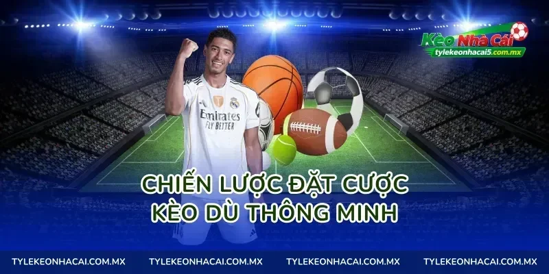 Chiến lược đặt cược kèo dù thông minh