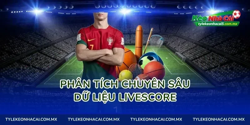 Phân tích chuyên sâu dữ liệu livescore